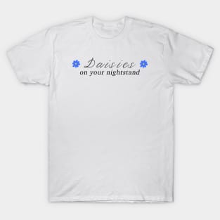 daisies on your nightstand T-Shirt